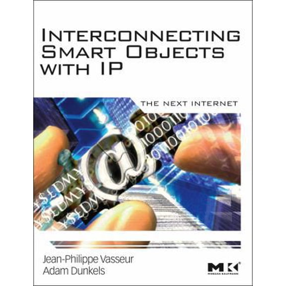 Pre-Owned Interconnecting Smart Objects with IP: The Next Internet (Paperback) 0123751659 9780123751652