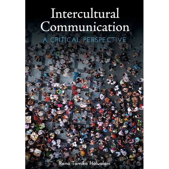 Intercultural Communication: A Critical Perspective (Paperback) by Rona Tamiko Halualani