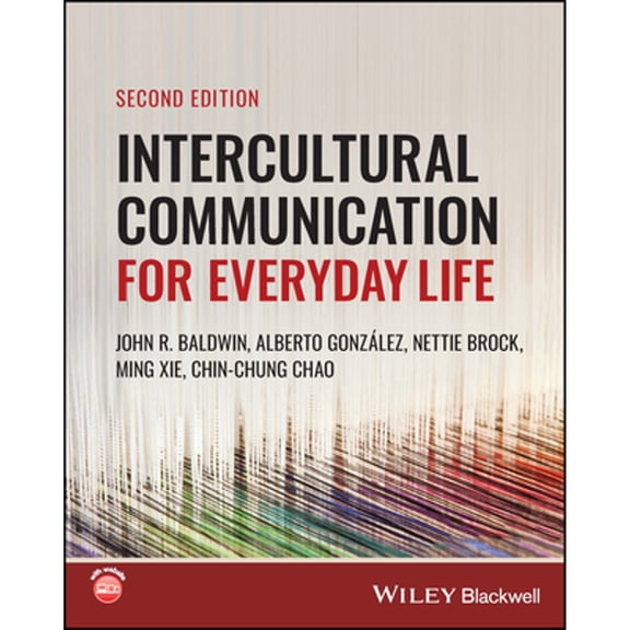 Pre-Owned Intercultural Communication for Everyday Life, Paperback by Baldwin, John R.; Gonz?lez, Alberto; Brock, Nettie; Xie, Ming; Chao, Chin-chung, ISBN 1119897904, ISBN-13 9781119897903