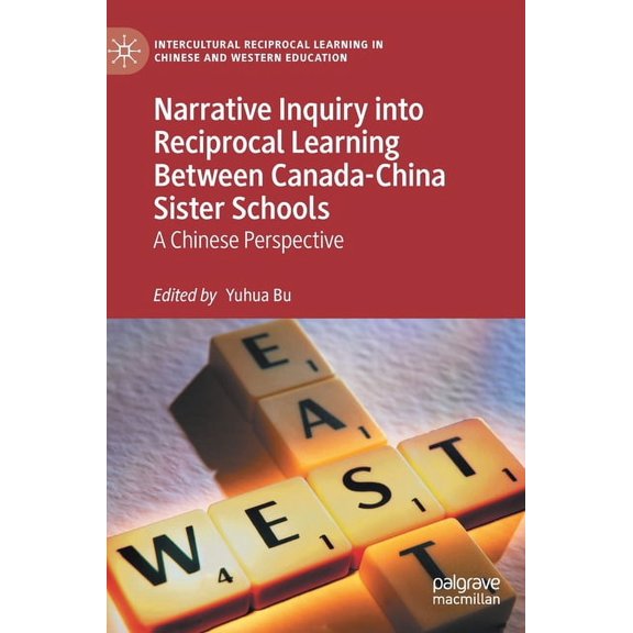 Intercultural Reciprocal Learning in Chinese and Western Edu: Narrative Inquiry Into Reciprocal Learning Between Canada-China Sister Schools: A Chinese Perspective (Hardcover)