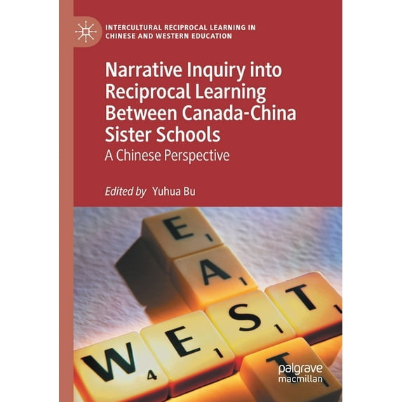 Intercultural Reciprocal Learning in Chi Narrative Inquiry Into Reciprocal Learning Between Canada-China Sister Schools: A Chinese Perspective, (Paperback)