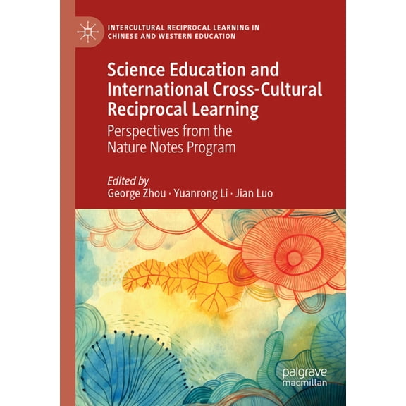 Intercultural Reciprocal Learning in Chinese and Western Edu: Science Education and International Cross-Cultural Reciprocal Learning: Perspectives from the Nature Notes Program (Paperback)