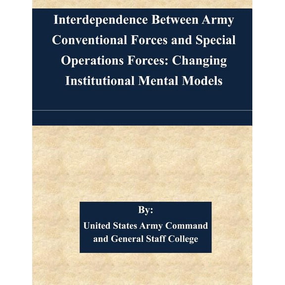 Interdependence Between Army Conventional Forces and Special Operations Forces : Changing Institutional Mental Models