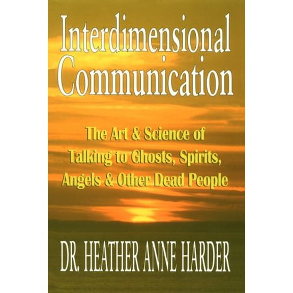 Pre-Owned Interdimensional Communication: The Art and Science of Talking to Ghosts, Spirits, Angels and Other Dead People, 9781884410147, 1884410146, Paperback,