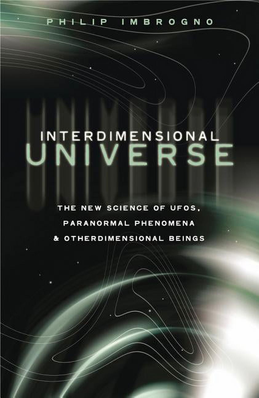 Interdimensional Universe: The New Science of Ufos, Paranormal ...