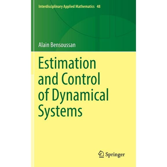 Interdisciplinary Applied Mathematics Estimation and Control of Dynamical Systems, Book 48, (Hardcover)