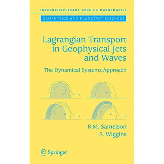 Pre-Owned Lagrangian Transport in Geophysical Jets and Waves: The Dynamical Systems Approach (Hardcover) by Roger M Samelson, Stephen Wiggins