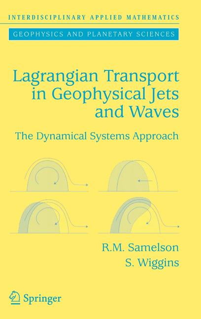 Interdisciplinary Applied Mathematics Lagrangian Transport in Geophysical Jets and Waves: The Dynamical Systems Approach, Book 31, (Hardcover)