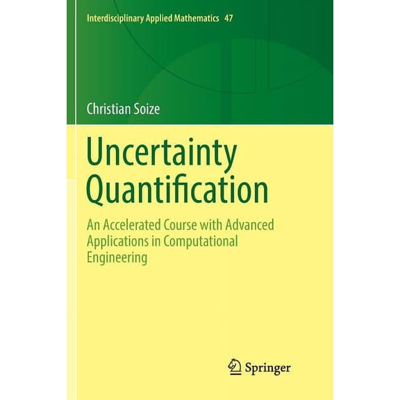 Interdisciplinary Applied Mathematics Uncertainty Quantification: An Accelerated Course with Advanced Applications in Computational Engineering, Book 47, (Paperback)