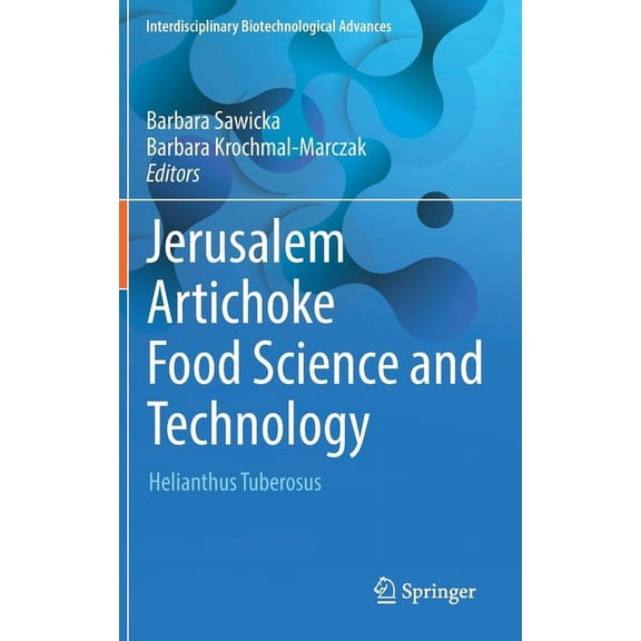 Interdisciplinary Biotechnological Advan Jerusalem Artichoke Food Science and Technology: Helianthus Tuberosus, (Hardcover)