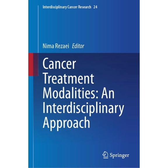 Interdisciplinary Cancer Research Cancer Treatment Modalities: An Interdisciplinary Approach, Book 24, (Hardcover)