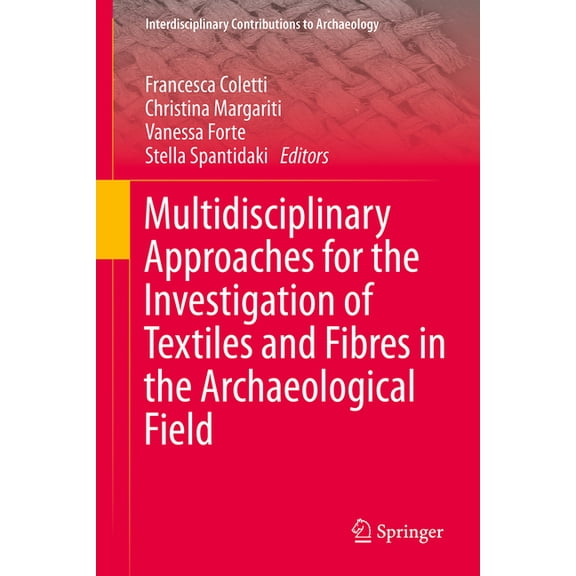 Interdisciplinary Contributions to Archa Multidisciplinary Approaches for the Investigation of Textiles and Fibres in the Archaeological Field, (Hardcover)