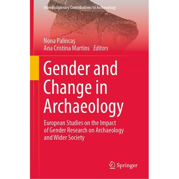 Interdisciplinary Contributions to Archa Gender and Change in Archaeology: European Studies on the Impact of Gender Research on Archaeology and Wider Society, (Hardcover)
