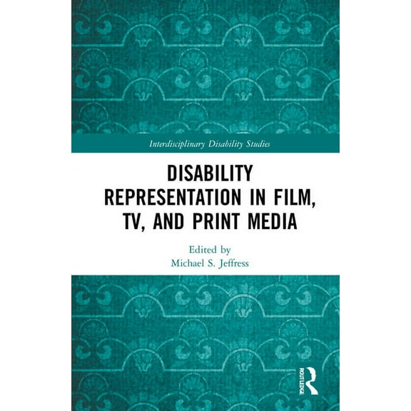 Interdisciplinary Disability Studies Disability Representation in Film, TV, and Print Media, (Hardcover)