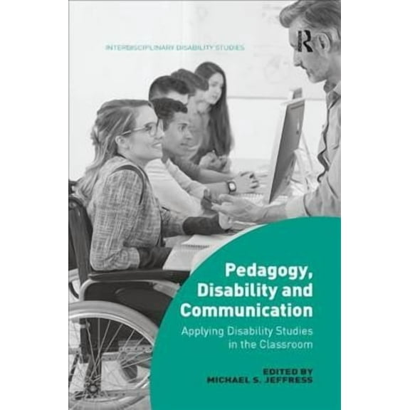 Interdisciplinary Disability Studies: Pedagogy, Disability and Communication: Applying Disability Studies in the Classroom (Paperback)