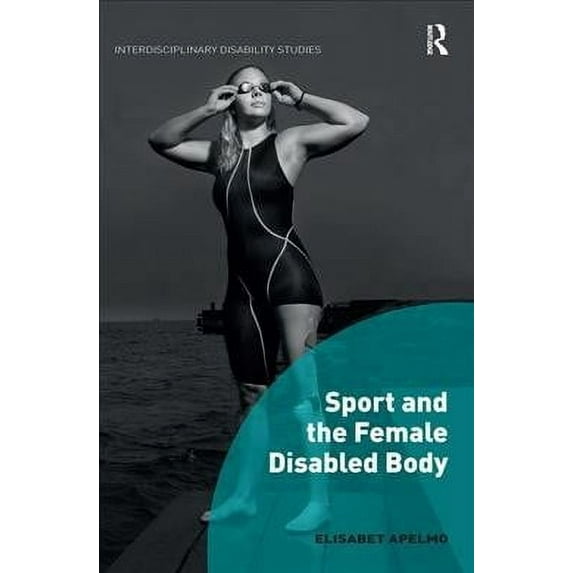 Interdisciplinary Disability Studies: Sport and the Female Disabled Body (Paperback)