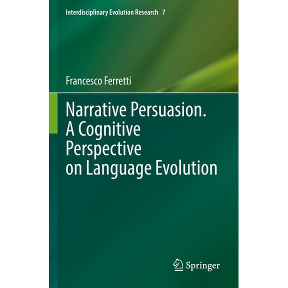 Interdisciplinary Evolution Research Narrative Persuasion. a Cognitive Perspective on Language Evolution, Book 7, (Paperback)