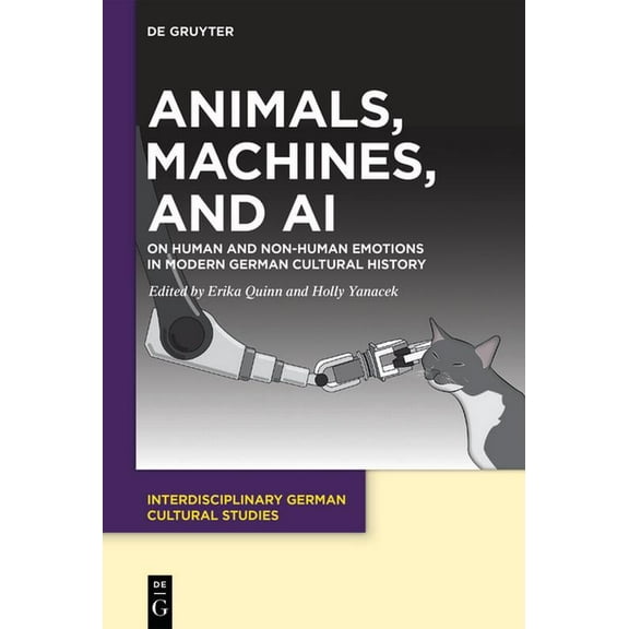 Interdisciplinary German Cultural Studie Animals, Machines, and AI: On Human and Non-Human Emotions in Modern German Cultural History, Book 31, (Hardcover)