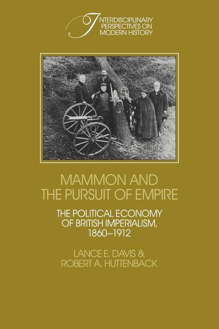 Interdisciplinary Perspectives on Modern Mammon and the Pursuit of Empire: The Political Economy of British Imperialism, 1860 1912, (Paperback)
