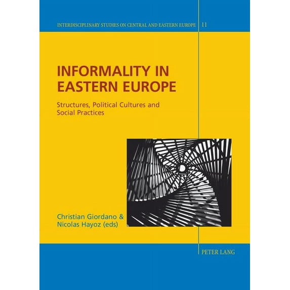 Interdisciplinary Studies on Central and Eastern Europe: Informality in Eastern Europe: Structures, Political Cultures and Social Practices (Hardcover)