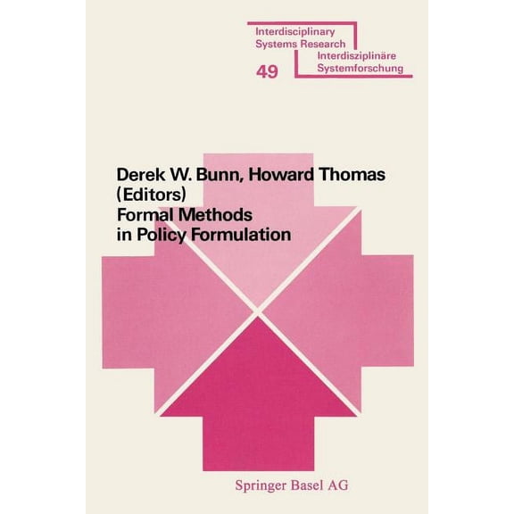 Interdisciplinary Systems Research Formal Methods in Policy Formulation: The Application of Bayesian Decision Analysis to the Screening, Structuring, Optim, (Paperback)