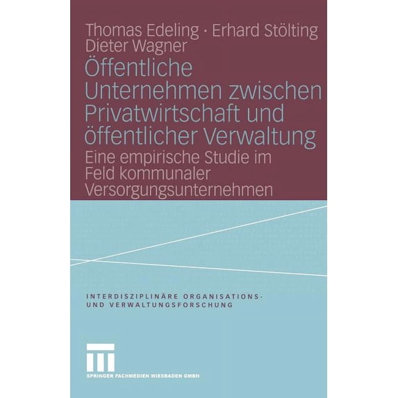 Interdisziplinäre Organisations- Und Ver Ãffentliche Unternehmen Zwischen Privatwirtschaft Und Ãffentlicher Verwaltung: Eine Empirische Studie Im Feld Kommunaler, Book 8, (Paperback)