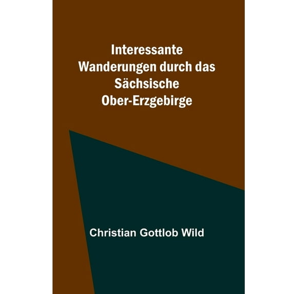 Interessante Wanderungen durch das Sächsische Ober-Erzgebirge, (Paperback)