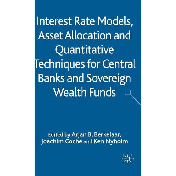 Interest Rate Models, Asset Allocation and Quantitative Techniques for Central Banks and Sovereign Wealth Funds, (Hardcover)