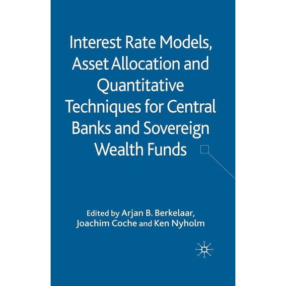 Interest Rate Models, Asset Allocation and Quantitative Techniques for Central Banks and Sovereign Wealth Funds, (Paperback)
