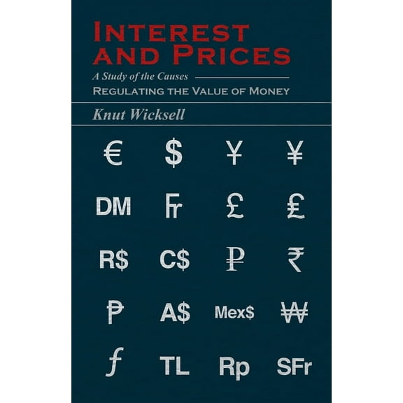 Interest and Prices: A Study of the Causes Regulating the Value of Money, (Paperback)