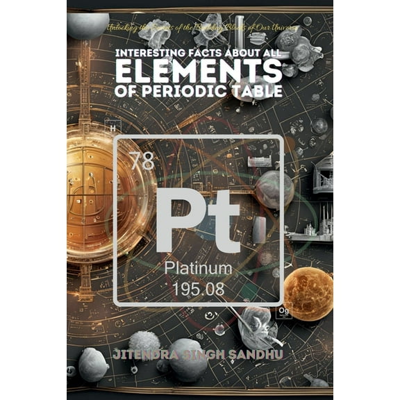 Interesting Facts About All Elements of Periodic Table: Fun Facts, Fascinating History, and Essential Properties of Ever, (Paperback)