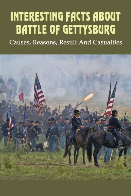 Interesting Facts About Battle of Gettysburg : Causes, Reasons, Result And Casualties: Battle Of Gettysburg Truth (Paperback)