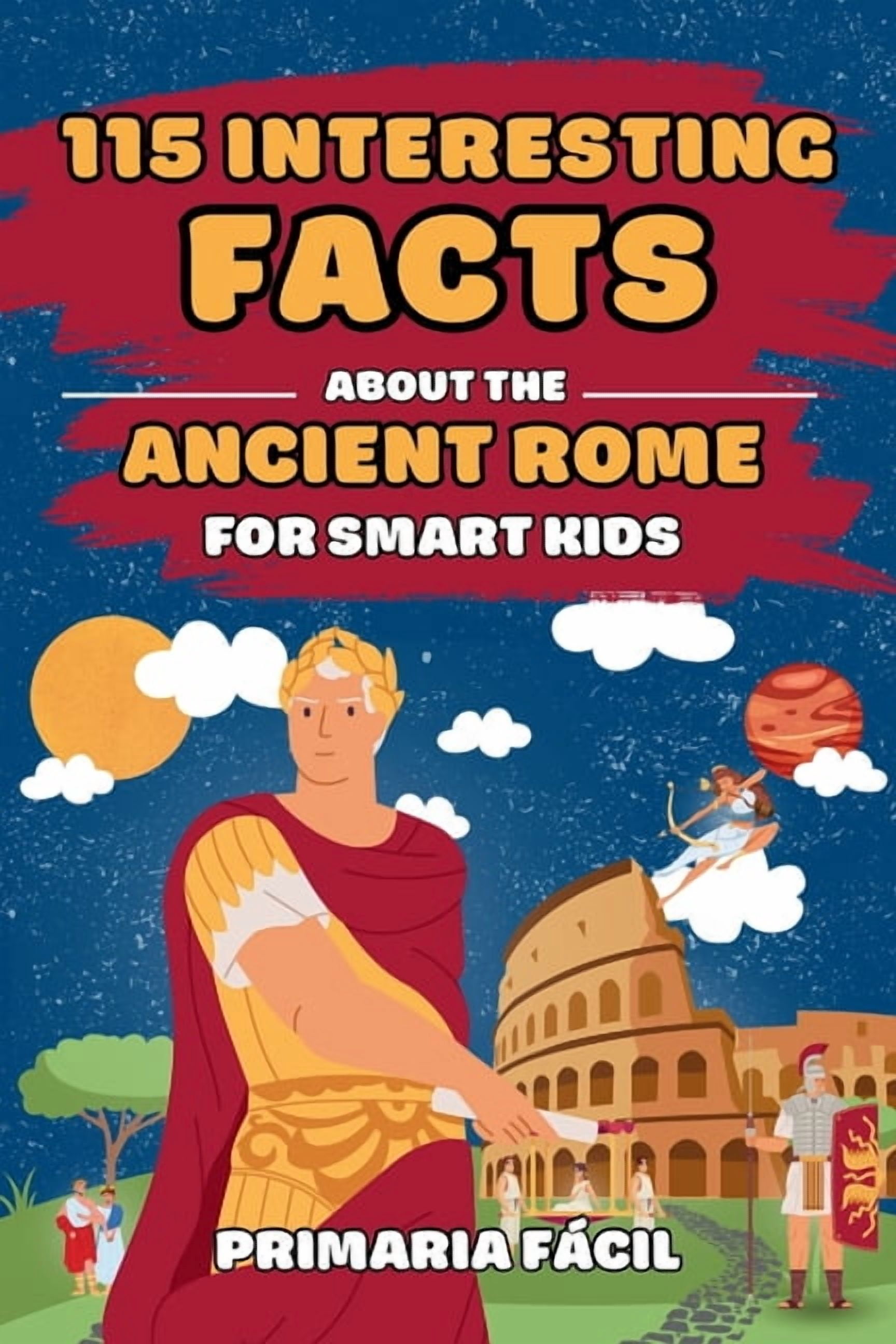 Curious Roman Interesting Facts about History for Curi 115 Interesting Facts About ...