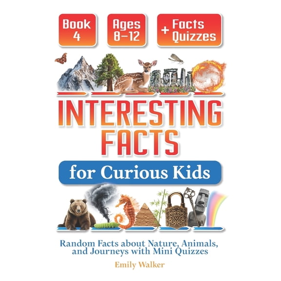 Interesting Facts for Curious Kids Ages Interesting Facts for Curious Kids Ages 8-12 (Book 4): Random Facts about Nature, Animals, and Journeys with Mini Quizze, (Paperback)