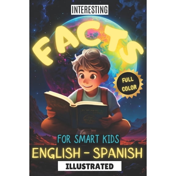 Interesting Facts for Smart Kids Illustrated Full Color English - Spanish: Discover fun trivia in English & Spanish, eng, (Paperback)