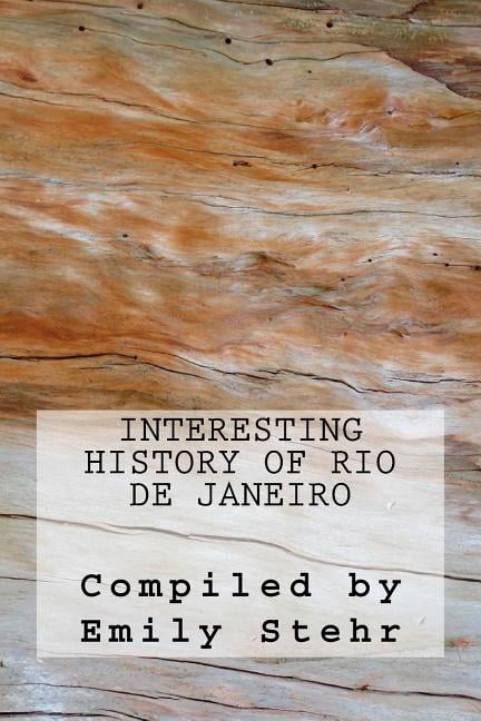 Interesting History of Rio de Janeiro Paperback 1542810094 9781542810098 Emily Stehr