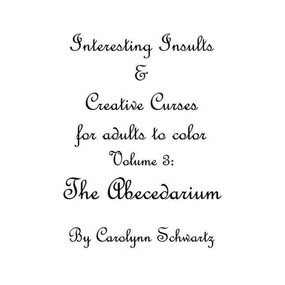 Interesting Insults & Creative Curses for Adults to Color: A is for Asshole: Interesting Insults and Creative Curses for adults to color: Volume 3 (Paperback)