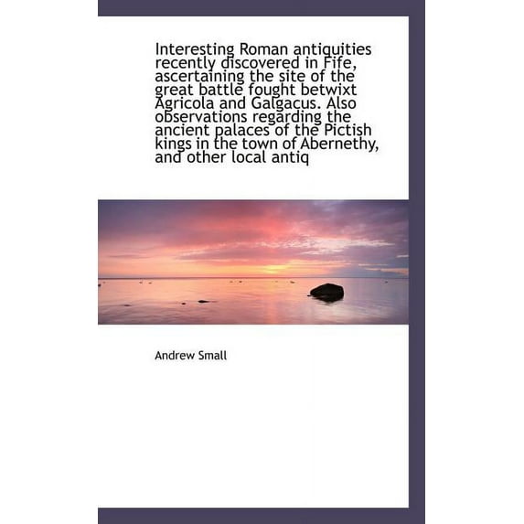 Interesting Roman Antiquities Recently Discovered in Fife (Paperback)