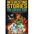 thumbnail image 1 of Interesting Stories for Curious Kids: A Fascinating Collection of the Most Interesting, Unbelievable, and Craziest Stori, (Paperback), 1 of 1