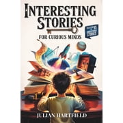 Strange But True Stories & Trivia for C Interesting Stories for Curious Minds A Fascinating Collection of the Craziest Stories about History, Sports, Space, Ba, Paperback