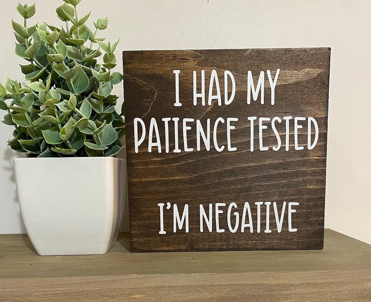 Interesting Wooden Sign I had my patience tested I‘m negative sign ...