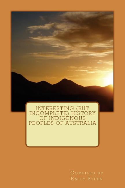 Interesting (but Incomplete) History of Indigenous Peoples of Australia (Paperback)