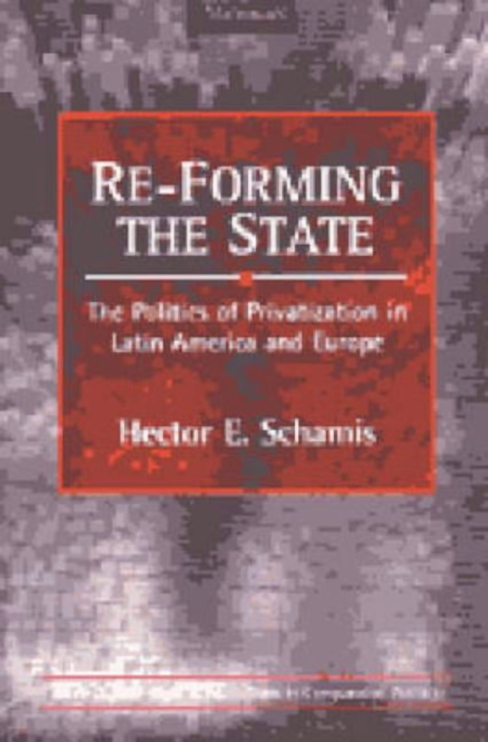 Interests, Identities, and Institutions  Re-Forming the State: The Politics of Privatization in Latin America and Europe, (Paperback)