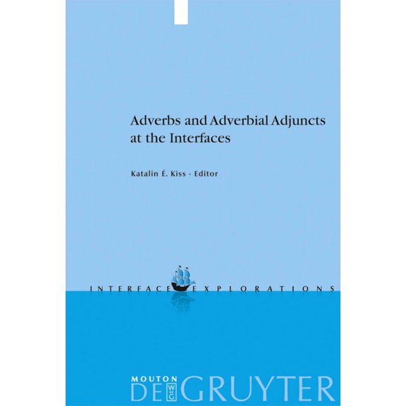 Interface Explorations [Ie] Adverbs and Adverbial Adjuncts at the Interfaces, Book 20, (Hardcover)