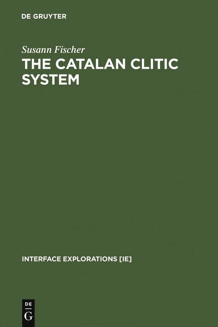 Interface Explorations [Ie] The Catalan Clitic System: A Diachronic ...
