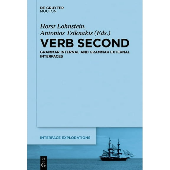 Interface Explorations [Ie] Verb Second: Grammar Internal and Grammar External Interfaces, Book 34, (Hardcover)