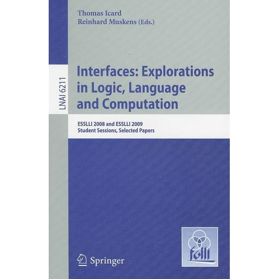 Interfaces: Explorations in Logic, Language and Computation: ESSLLI 2008 and ESSLLI 2009 Student Sessions, Selected Pape, (Paperback)