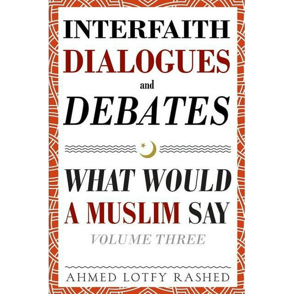 Interfaith Dialogues and Debates: What Would a Muslim Say Volume 3, (Paperback)