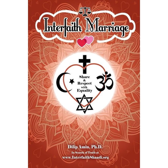 Interfaith Marriage: Share and Respect with Equality Paperback Dr. Dilip Amin