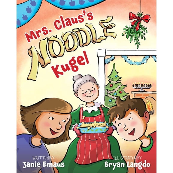 Interfaith Picture Books for Kids Mrs. Claus's Noodle Kugel: An Interfaith Story about Christmas and Hanukkah, (Hardcover)